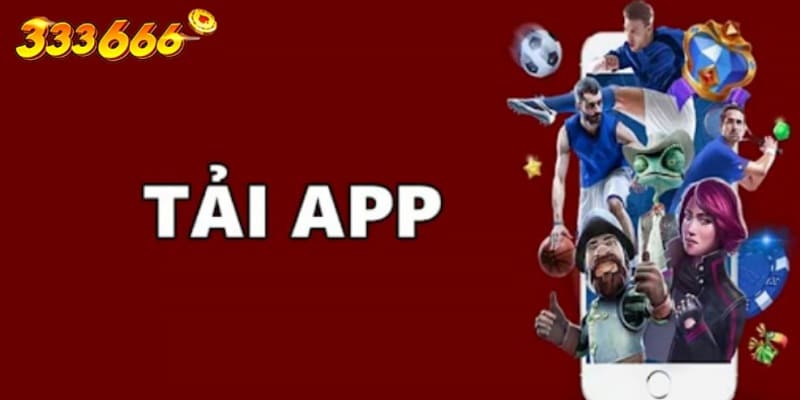 Lý do nên tải APP 333666
